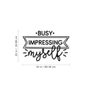 Vinyl Wall Art Decal - Busy Impressing Myself - Modern Inspirational Self Esteem Mind Change Quote Sticker For Home Living Room Closet Office Gym Fitness Decor 4