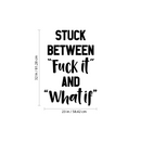 Vinyl Wall Art Decal - Stuck Between Fck It And What If - Trendy Motivational Sarcasm Quote Sticker Modern Design For Home Office Bedroom Living Room Decor 4