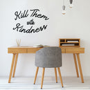 Vinyl Wall Art Decal - Kill Them With Kindness - Trendy Modern Home Living Room Bedroom Sticker Decor - Inspirational Positive Office Workplace Peel And Stick Decals 3