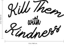 Vinyl Wall Art Decal - Kill Them With Kindness - Trendy Modern Home Living Room Bedroom Sticker Decor - Inspirational Positive Office Workplace Peel And Stick Decals 4