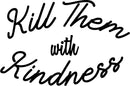 Vinyl Wall Art Decal - Kill Them With Kindness - Trendy Modern Home Living Room Bedroom Sticker Decor - Inspirational Positive Office Workplace Peel And Stick Decals 1