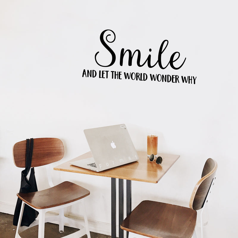 Vinyl Wall Art Decal - Smile And Let The World Wonder Why - Modern Inspirational Positive Life Quote Sticker For Bedroom Living Room Playroom Office Classroom Coffee Shop Decor 2