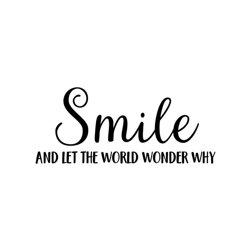 Vinyl Wall Art Decal - Smile And Let The World Wonder Why - 17" x 40" - Modern Inspirational Positive Life Quote Sticker For Bedroom Living Room Playroom Office Classroom Coffee Shop Decor 1