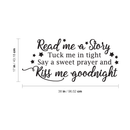 Vinyl Wall Art Decal - Read Me A Story Kiss Me Goodnight - 17" x 38" - Sweet Modern Cute Moms Love Quote Sticker For Nursery Kids Room Baby Bedroom Playroom Classroom Decor 4