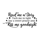 Vinyl Wall Art Decal - Read Me A Story Kiss Me Goodnight - 17" x 38" - Sweet Modern Cute Moms Love Quote Sticker For Nursery Kids Room Baby Bedroom Playroom Classroom Decor 1