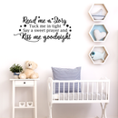 Vinyl Wall Art Decal - Read Me A Story Kiss Me Goodnight - 17" x 38" - Sweet Modern Cute Moms Love Quote Sticker For Nursery Kids Room Baby Bedroom Playroom Classroom Decor 3