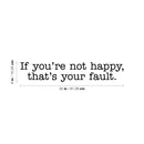 Vinyl Wall Art Decal - If You're Not Happy That's Your Fault - Inspirational Workplace Bedroom Apartment Decor Decals - Modern Indoor Outdoor Home Living Room Office Quotes 4