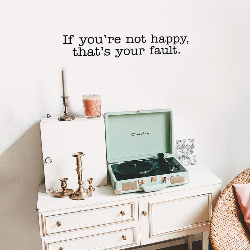 Vinyl Wall Art Decal - If You're Not Happy That's Your Fault - 6" x 32" - Modern Inspirational Minimal Mindset Quote Sticker For Home Bedroom Work Office Living Room Decor 2