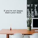Vinyl Wall Art Decal - If You're Not Happy That's Your Fault - Inspirational Workplace Bedroom Apartment Decor Decals - Modern Indoor Outdoor Home Living Room Office Quotes 3