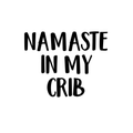 Vinyl Wall Art Decal - Namaste In My Crib - - Trendy Good Vibes Motivational Optimistic Quote Sticker For Bedroom Kids Room Living Room Playroom Classroom Decor 1