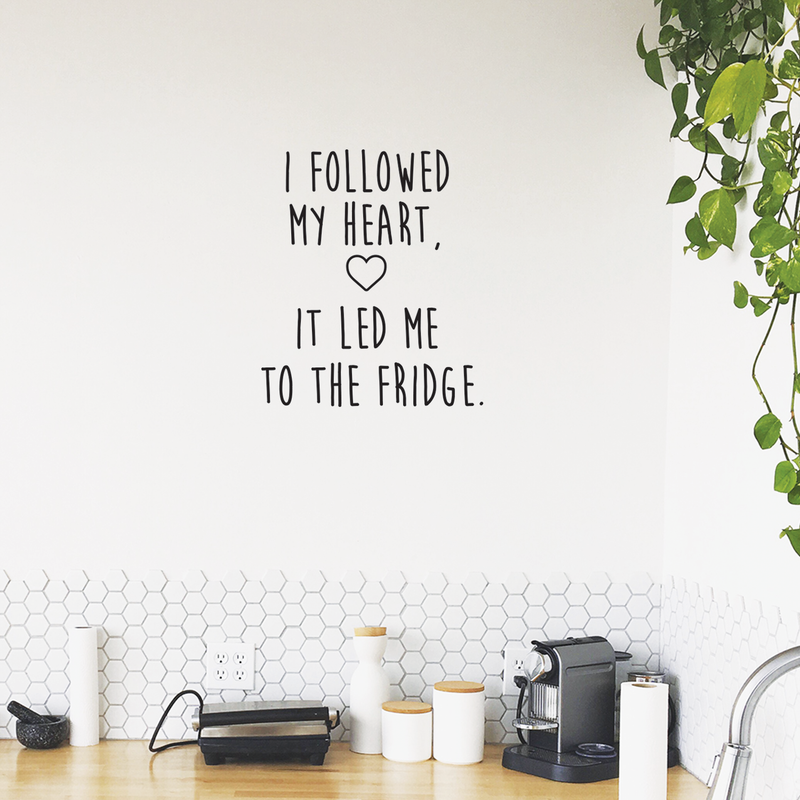 Vinyl Wall Art Decal - I Followed My Heart It Led Me To The Fridge - - Trendy Cute Funny Humorous Quote Sticker For Living Room Kitchen Restaurant Office Kitchenette Coffee Shop Decor 3