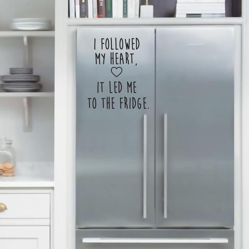 Vinyl Wall Art Decal - I Followed My Heart It Led Me To The Fridge - 25" x 21.5"  - Trendy Cute Funny Humorous Quote Sticker For Living Room Kitchen Restaurant Office Kitchenette Coffee Shop Decor 2