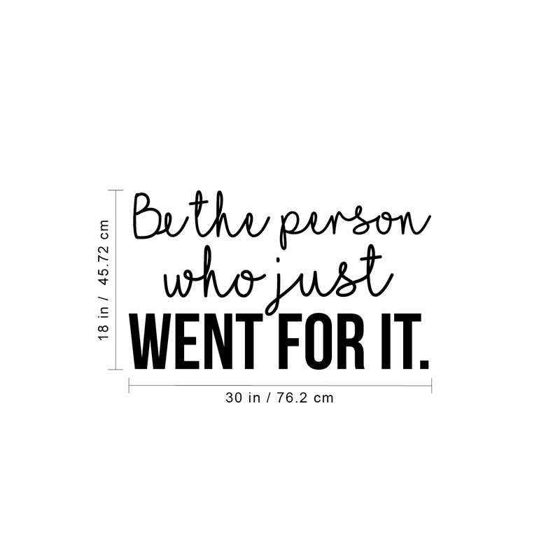 Vinyl Wall Art Decal - Be The Person Who Just Went For It - Modern Motivational Self Esteem Cursive Quote Sticker For Bedroom Living Room Office Gym Fitness Classroom Decor 4