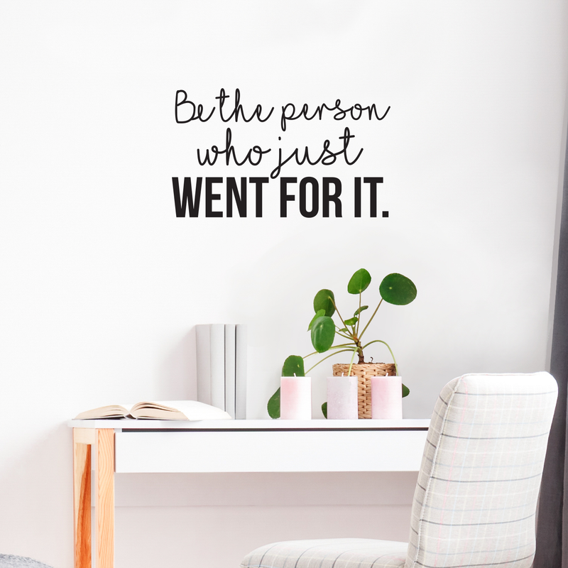 Vinyl Wall Art Decal - Be The Person Who Just Went For It - 18" x 30" - Modern Motivational Self Esteem Cursive Quote Sticker For Bedroom Living Room Office Gym Fitness Classroom Decor 3