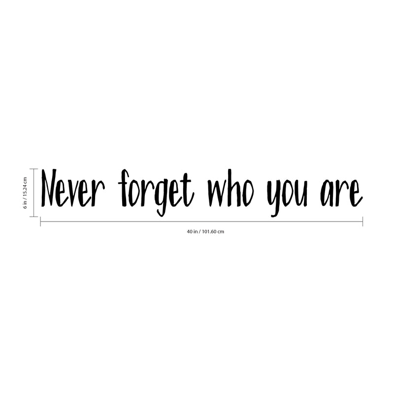Vinyl Wall Art Decal - Never Forget Who You Are - 6" x 40" - Modern Inspirational Mindset Quote Sticker For Home Office Bedroom Work Office Living Room Classroom Decor 4
