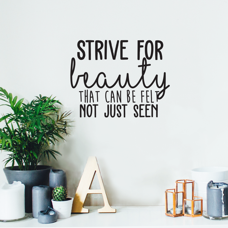 Vinyl Wall Art Decal - Strive For Beauty That Can Be Felt Not Just Seen - Modern Cute Optimistic Good Vibes Quote Sticker For Home Bedroom Living Room Playroom Office Coffee Shop Decor 3