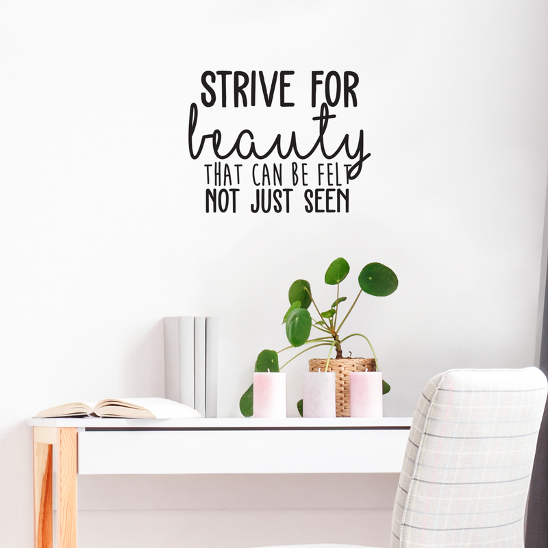 Vinyl Wall Art Decal - Strive For Beauty That Can Be Felt Not Just Seen - Modern Cute Optimistic Good Vibes Quote Sticker For Home Bedroom Living Room Playroom Office Coffee Shop Decor 2