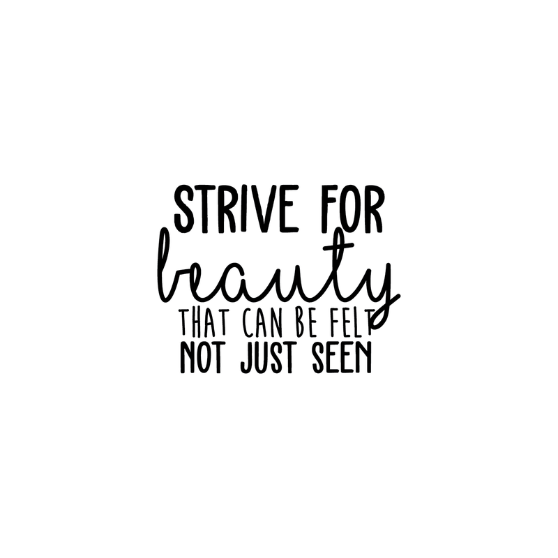 Vinyl Wall Art Decal - Strive For Beauty That Can Be Felt Not Just Seen - Modern Cute Optimistic Good Vibes Quote Sticker For Home Bedroom Living Room Playroom Office Coffee Shop Decor 1