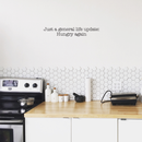 Vinyl Wall Art Decal - Just A General Life Update Hungry Again - Trendy Cute Funny Humorous Quote Sticker For Living Room Kitchen Restaurant Office Kitchenette Coffee Shop Decor 3