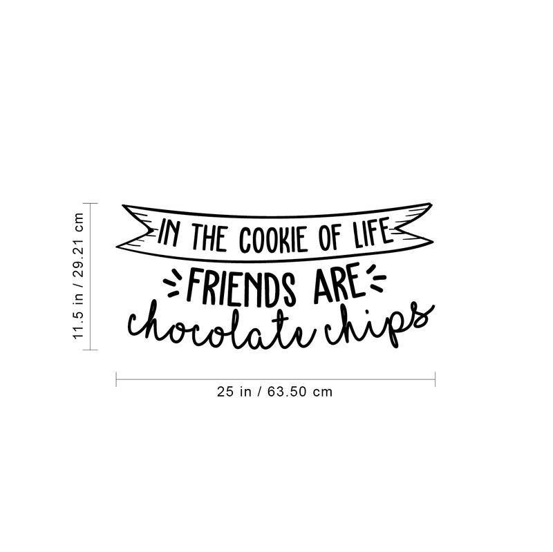 Vinyl Wall Art Decal - In The Cookie Of Life Friends Are Chocolate Chips - 11.5" x 25" - Trendy Cute Funny Quote Sticker For Living Room Kitchen Restaurant Office Kitchenette Coffee Shop Decor 4