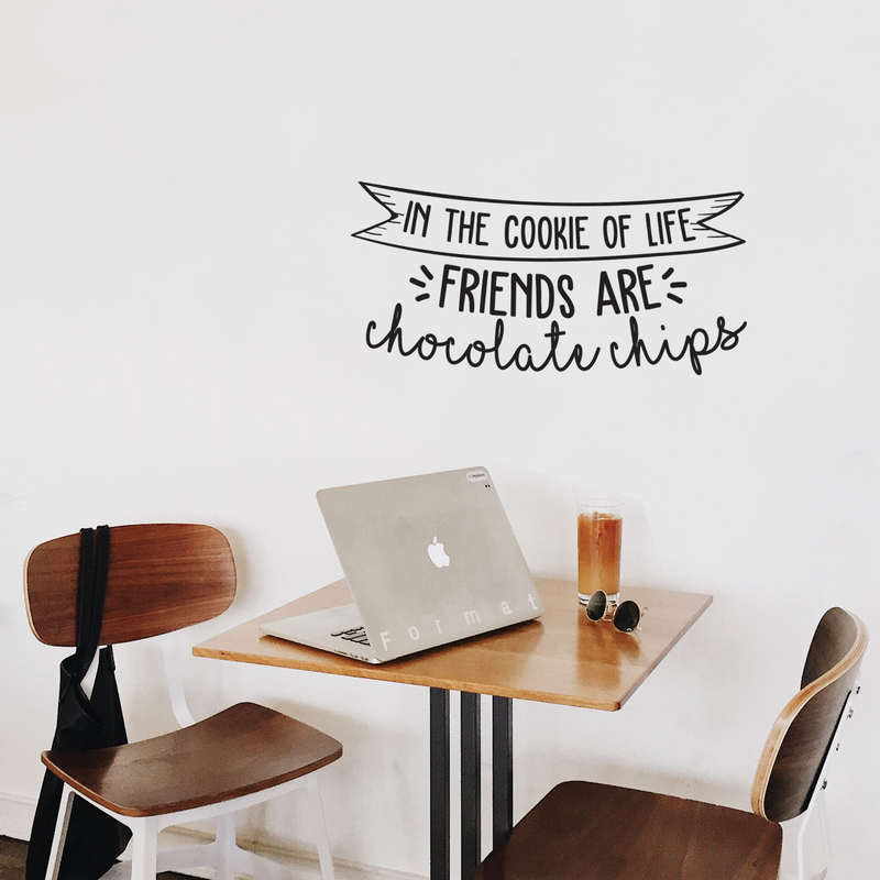 Vinyl Wall Art Decal - In The Cookie Of Life Friends Are Chocolate Chips - 11.5" x 25" - Trendy Cute Funny Quote Sticker For Living Room Kitchen Restaurant Office Kitchenette Coffee Shop Decor 3