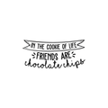 Vinyl Wall Art Decal - In The Cookie Of Life Friends Are Chocolate Chips - 11. Trendy Cute Funny Quote Sticker For Living Room Kitchen Restaurant Office Kitchenette Coffee Shop Decor 1