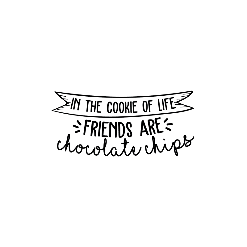 Vinyl Wall Art Decal - In The Cookie Of Life Friends Are Chocolate Chips - 11. Trendy Cute Funny Quote Sticker For Living Room Kitchen Restaurant Office Kitchenette Coffee Shop Decor 1