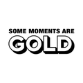 Vinyl Wall Art Decal - Some Moments Are Gold - Trendy Inspirational Optimistic Cute Quote Sticker For Bedroom Closet Kids Room Living Room Playroom Office Coffee Shop Decor 1