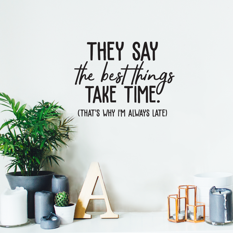 Vinyl Wall Art Decal - The Best Things Take Time That's Why I'm Always Late - Trendy Funny Sarcastic Adult Joke Quote Sticker For Home Living Room Workplace Office Coffee Shop Decor 2