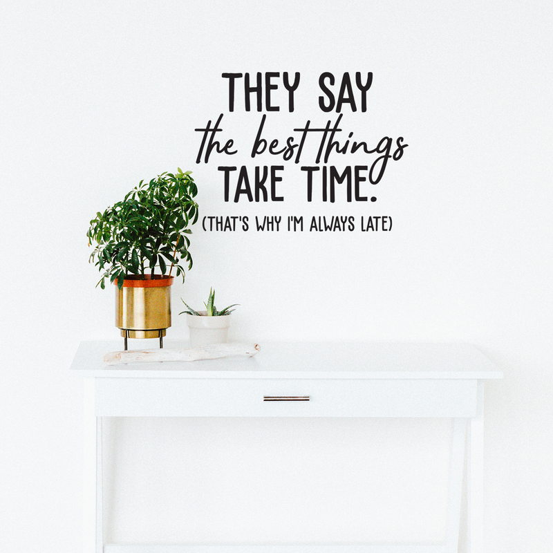 Vinyl Wall Art Decal - The Best Things Take Time That's Why I'm Always Late - Trendy Funny Sarcastic Adult Joke Quote Sticker For Home Living Room Workplace Office Coffee Shop Decor 3