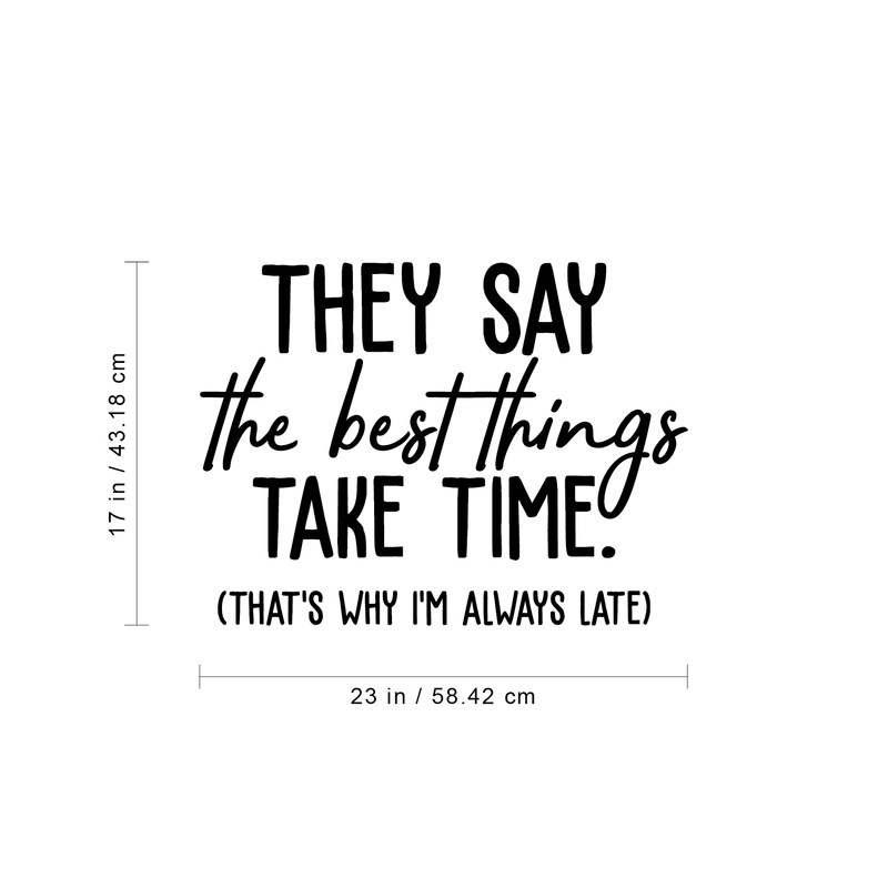 Vinyl Wall Art Decal - The Best Things Take Time That's Why I'm Always Late - Trendy Funny Sarcastic Adult Joke Quote Sticker For Home Living Room Workplace Office Coffee Shop Decor 4