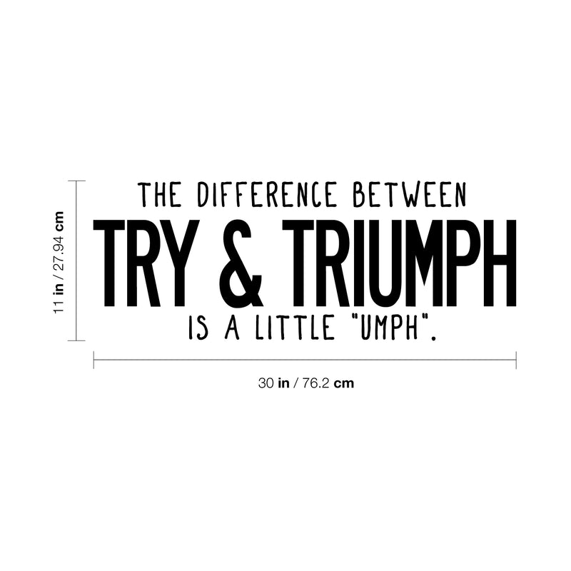 Vinyl Wall Art Decal - The Difference Between Try & Triumph Is A Little Umph - 11" x 30" - Modern Motivational Optimistic Quote Sticker For Bedroom Living Room Playroom Office Coffee Shop Decor 4