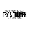 Vinyl Wall Art Decal - The Difference Between Try & Triumph Is A Little Umph - Modern Motivational Optimistic Quote Sticker For Bedroom Living Room Playroom Office Coffee Shop Decor 1