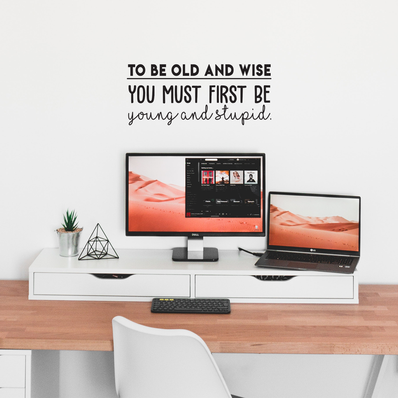 Vinyl Wall Art Decal - To Be Old And Wise You Must First Be Young And Stupid - 11" x 25" - Trendy Inspirational Positive Self Esteem Quote Sticker For Bedroom Closet Living Room Office Decor 2