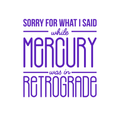 Vinyl Wall Art Decal - Sorry For What I Said While Mercury Was In Retrograde - 18" x 17" - Trendy Motivational Cute Spiritual Positive Quote Sticker For Bedroom Living Room Office Coffee Shop Decor 1