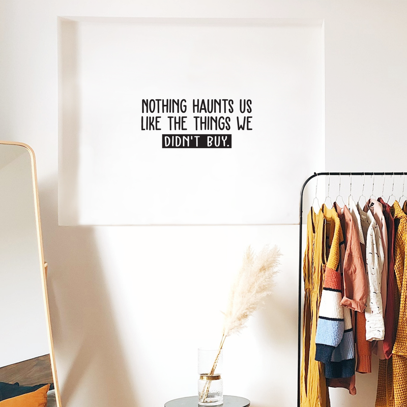 Vinyl Wall Art Decal - Nothing Haunts Us Like The Things We Didn't Buy - Trendy Funny Sarcastic Adult Joke Quote Sticker For Living Room Workplace Office Coffee Shop Mall Store Decor 2