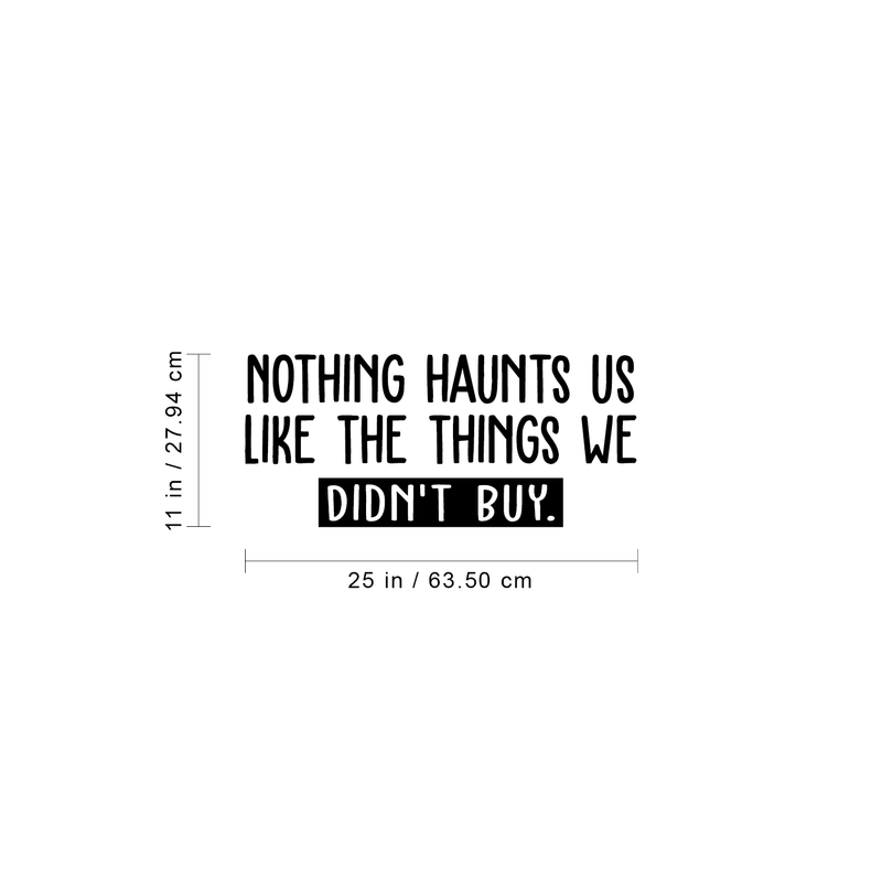 Vinyl Wall Art Decal - Nothing Haunts Us Like The Things We Didn't Buy - Trendy Funny Sarcastic Adult Joke Quote Sticker For Living Room Workplace Office Coffee Shop Mall Store Decor 4