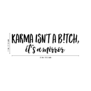 Vinyl Wall Art Decal -  Karma Isn't a B!tch It's A Mirror - 11" x 35" - Sarcastic Optimistic Funny Adult Joke Quote Sticker For Home Bedroom Closet Living Room Office Store Coffee Shop Decor 4
