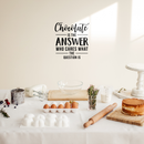 Vinyl Wall Art Decal - Chocolate Is The Answer - 23" x 22" - Trendy Cute Funny Quote Sticker For Kitchen Restaurant Office Kitchenette Coffee Shop Bakery Dessert Table Store Decor 3