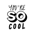 Vinyl Wall Art Decal - You're So Cool - Trendy Good Vibes Motivational Optimistic Quote Sticker For Bedroom Kids Room Living Room Playroom Classroom Decor 1