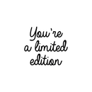 Vinyl Wall Art Decal - You're A Limited Edition - 17" x 19" - Trendy Inspirational Good Vibes Motivational Positive Quote Sticker For Bedroom Kids Room Living Room Playroom Classroom Office Decor 1