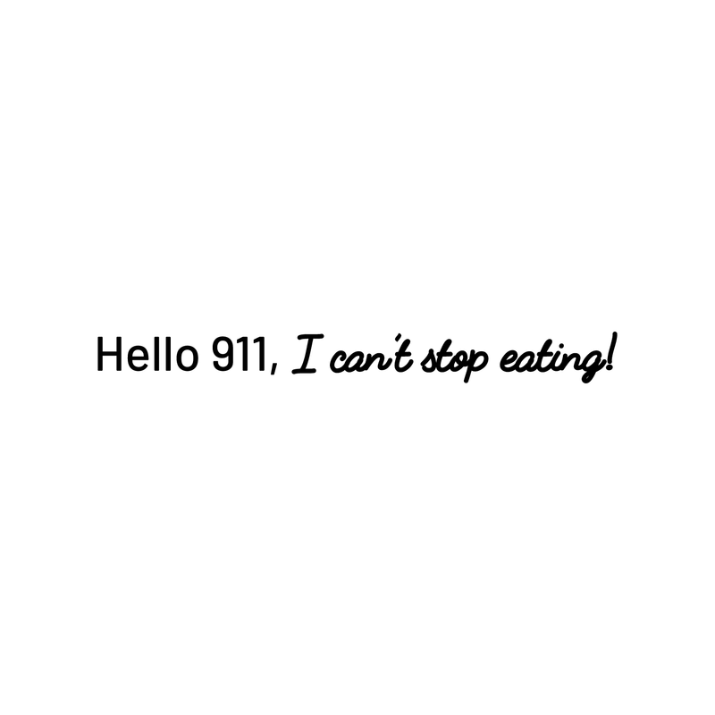 Vinyl Wall Art Decal - Hello 911 I Can't Stop Eating - 4" x 37"  - Trendy Cute Funny Humorous Quote Sticker For Living Room Kitchen Dining Room Restaurant Office Kitchenette Coffee Shop Bakery Decor 1