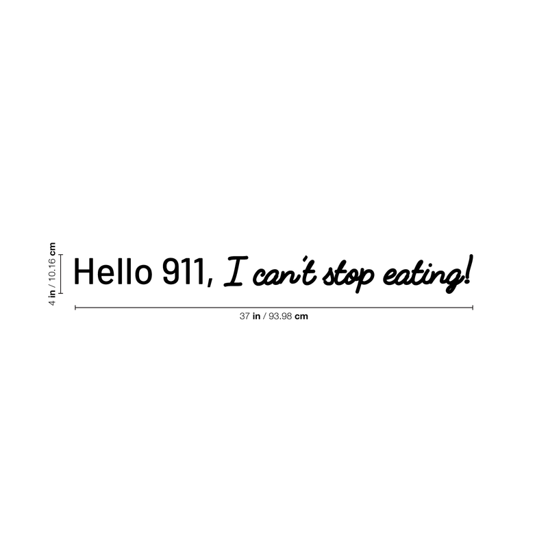 Vinyl Wall Art Decal - Hello 911 I Can't Stop Eating - 4" x 37"  - Trendy Cute Funny Humorous Quote Sticker For Living Room Kitchen Dining Room Restaurant Office Kitchenette Coffee Shop Bakery Decor 4