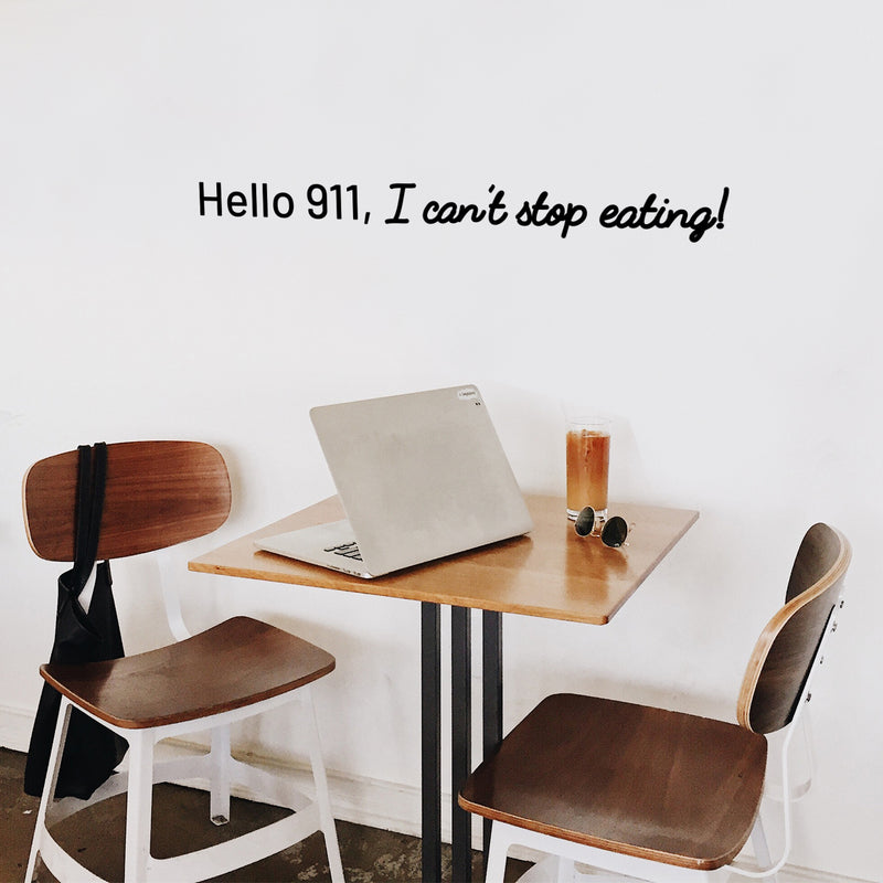 Vinyl Wall Art Decal - Hello 911 I Can't Stop Eating - Trendy Cute Funny Humorous Quote Sticker For Living Room Kitchen Dining Room Restaurant Office Kitchenette Coffee Shop Bakery Decor 3