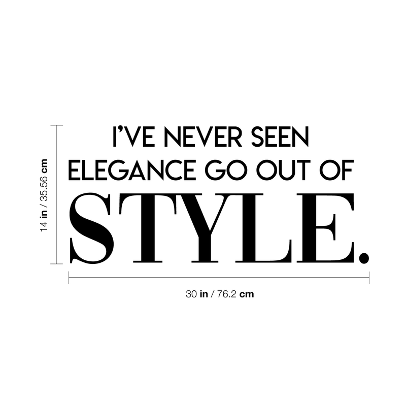 Vinyl Wall Art Decal - I've Never Seen Elegance Go Out Of Style - 14" x 30" - Trendy Chic Inspirational Cute Quote Sticker For Women Bedroom Closet  Living Room Office Boutique Feminine Decor 4
