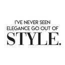 Vinyl Wall Art Decal - I've Never Seen Elegance Go Out Of Style - Trendy Chic Inspirational Cute Quote Sticker For Women Bedroom Closet Living Room Office Boutique Feminine Decor 1
