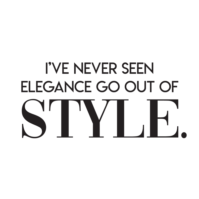 Vinyl Wall Art Decal - I've Never Seen Elegance Go Out Of Style - 14" x 30" - Trendy Chic Inspirational Cute Quote Sticker For Women Bedroom Closet  Living Room Office Boutique Feminine Decor 1