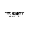 Vinyl Wall Art Decal - Yay Monday Said No One Ever - Trendy Motivational Funny Weekday Quote Sticker For Office Work Coffee Shop Home Bedroom Living Room Classroom Decor 1