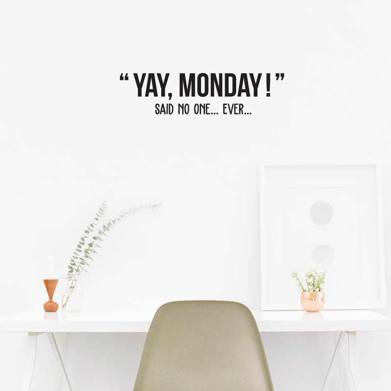 Vinyl Wall Art Decal - Yay Monday Said No One Ever - 6" x 25" - Trendy Motivational Funny Weekday Quote Sticker For Office Work Coffee Shop Home Bedroom Living Room Classroom Decor 3