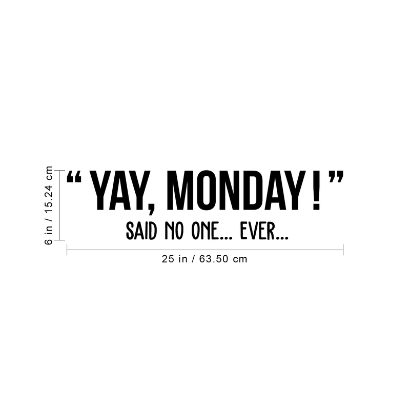 Vinyl Wall Art Decal - Yay Monday Said No One Ever - 6" x 25" - Trendy Motivational Funny Weekday Quote Sticker For Office Work Coffee Shop Home Bedroom Living Room Classroom Decor 4